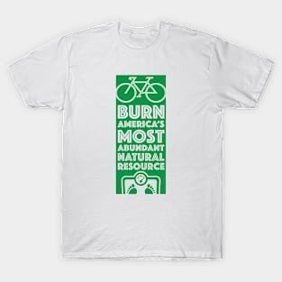 Burn America's Most Abundant Natural Resource T-Shirt